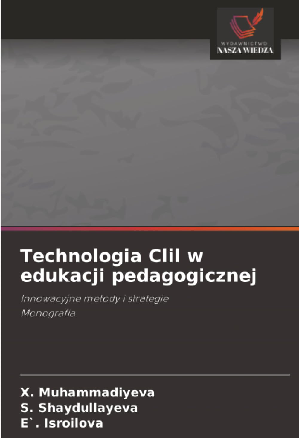 Technologia Clil w edukacji pedagogicznej: Innowacyjne metody i strategieMonografia