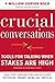 Crucial Conversations Tools for Talking When Stakes Are High, Second Edition