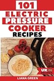 101 Electric Pressure Cooker Recipes (UK Version): 101 Delicious Recipes For You...