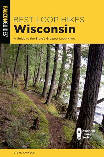Best Loop Hikes Wisconsin: A Guide to the State's Greatest Loop Hikes (Falcon Guides)