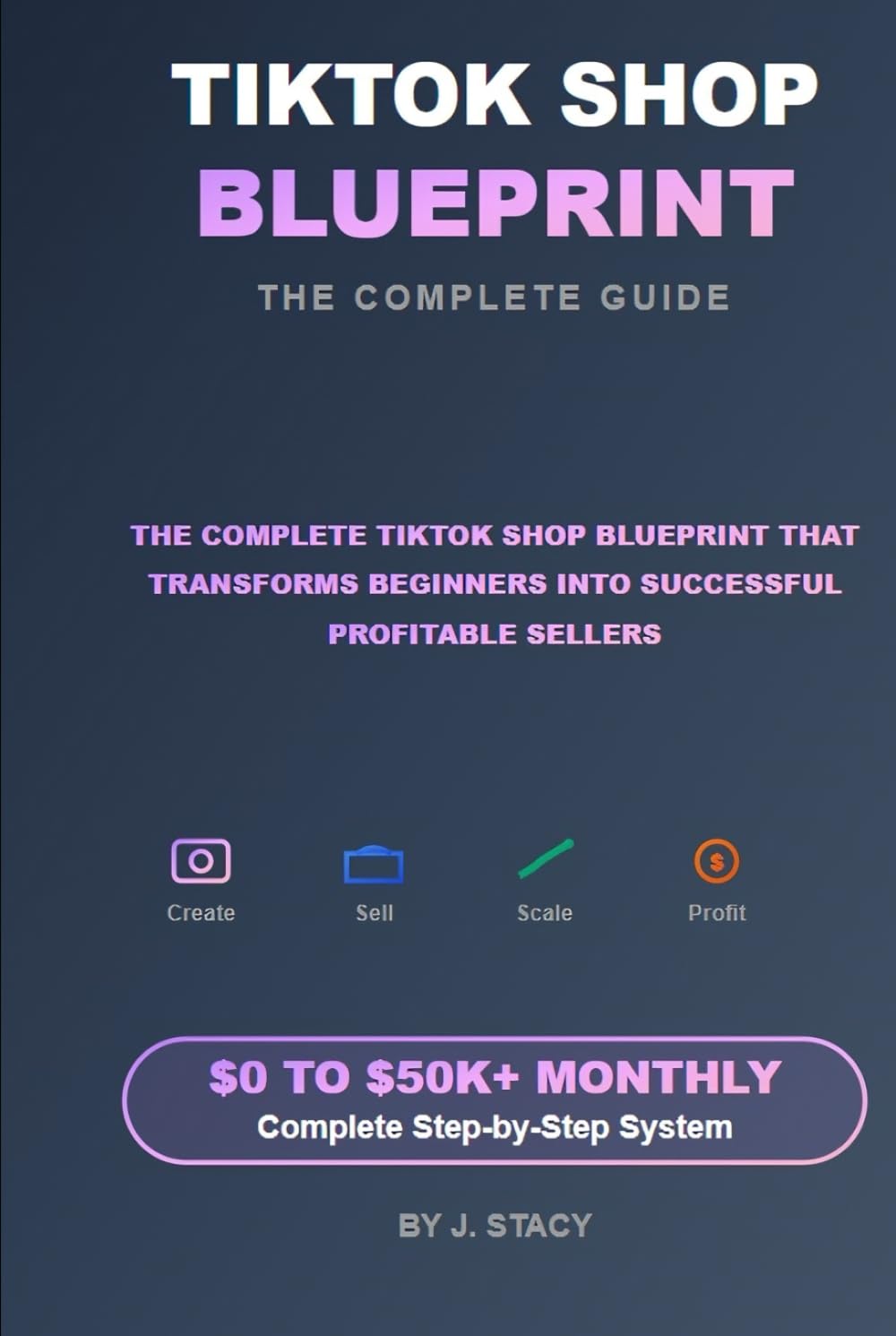 TIKTOK SHOP BLUEPRINT The Complete Guide: How to Build a Profitable Business Selling on TikTok in 2025