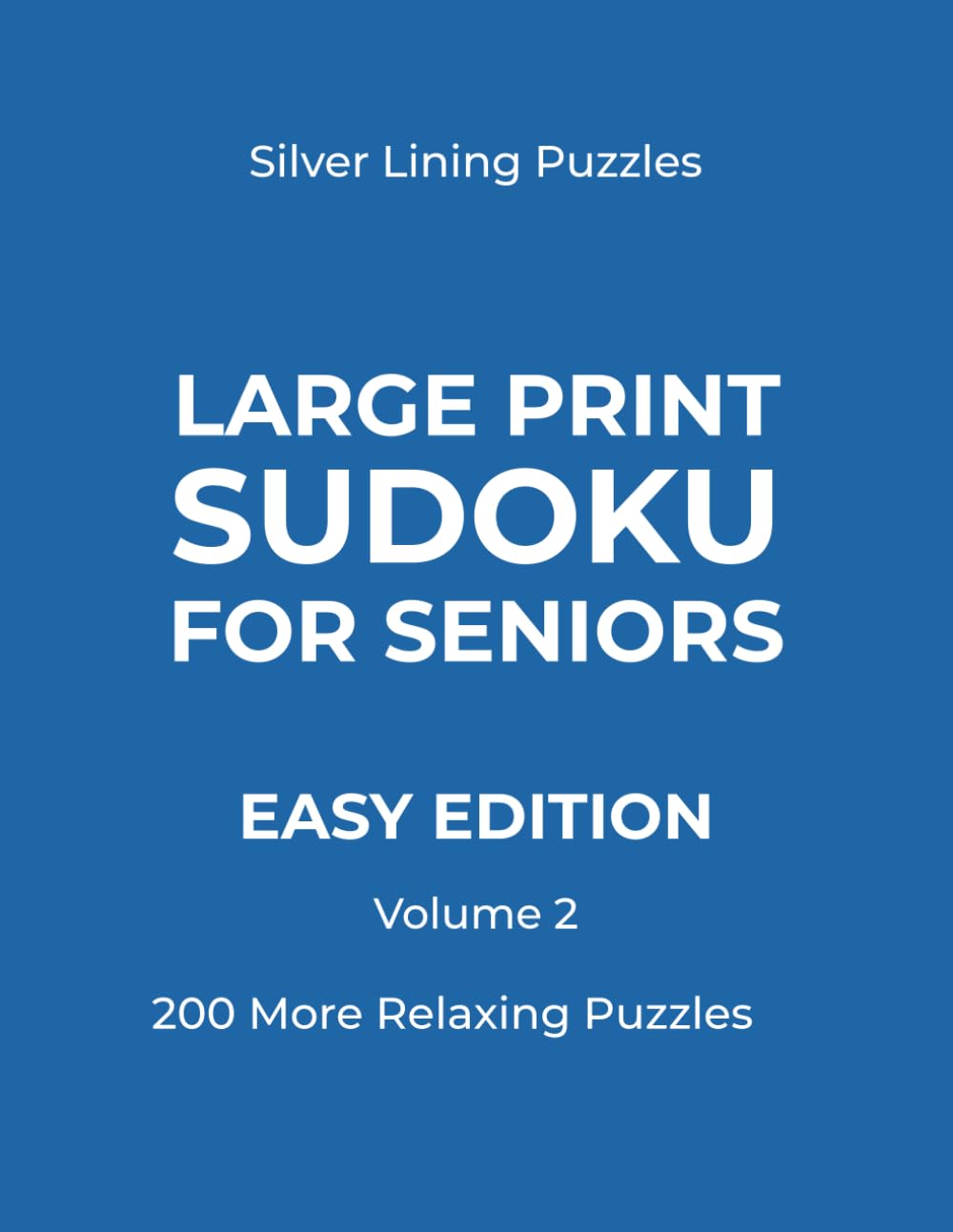 Large Print Sudoku for Seniors – Easy Edition – Volume 2: 200 Easy & Relaxing Puzzles with Large Print Solutions (Silver Lining Puzzle Series)