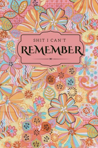 Shit I Can’t Remember: Simple and Easily Lined Pages for Passwords and Shit, Log Internet Passwords with Alphabet Tab Organizers for Websites. -  Independently published