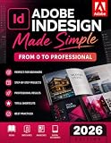 Adobe InDesign Made Simple: From 0 to Professional | A Step-by-Step Guide to Designing Books, Brochures, Magazines, and Digital Documents for Designers, Content Creators, and Freelancers