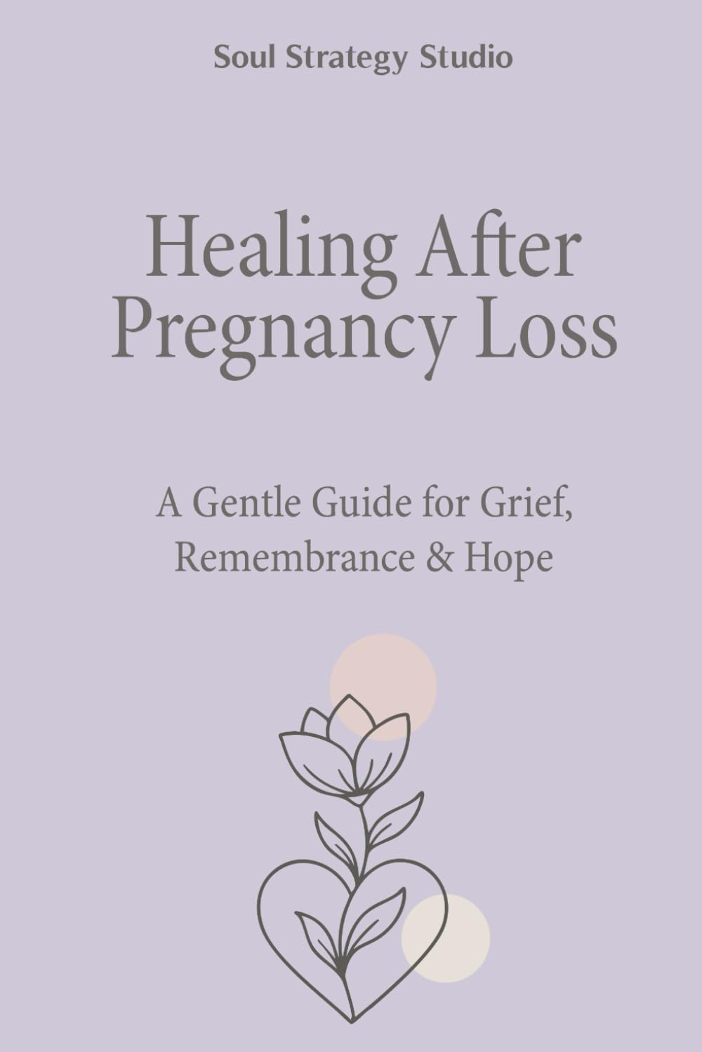 Healing After Pregnancy Loss: A gentle space for reflection, remembrance, and emotional support