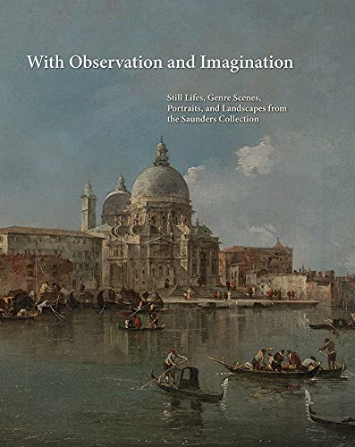 With Observation and Imagination: Still Lives, Genre Scenes, Portraits, and