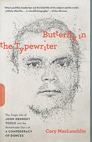 Butterfly in the Typewriter: The Tragic Life of John Kennedy Toole and the Remarkable Story of A Confederacy of Dunces