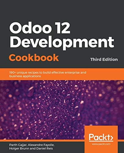 Odoo 12 Development Cookbook: 190+ unique recipes to build effective enterprise and business applications, 3rd Edition