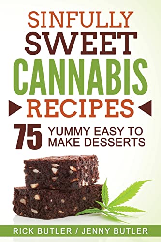 Sinfully Sweet Cannabis Recipes: 75 Yummy Easy To Make Desserts Sinfully Sweet Cannabis Recipes: 75 Yummy Easy To Make Desserts