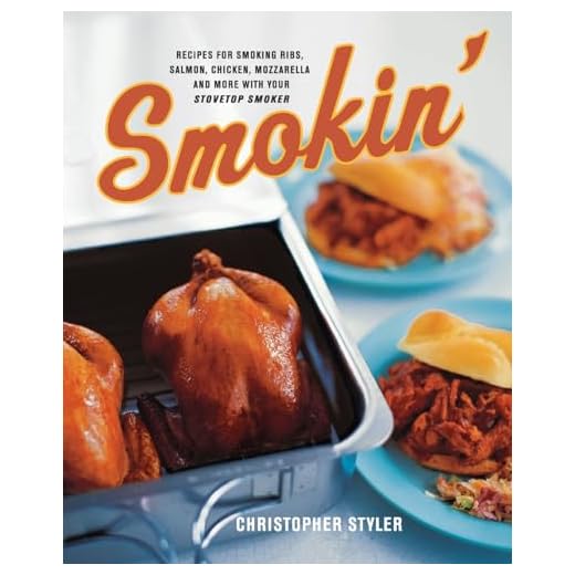 Smokin': Recipes for Smoking Ribs, Salmon, Chicken, Mozzarella, and More with Your Stovetop Smoker
