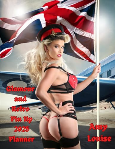 Glamour and Retro Pin Up 2025 Planner - Featuring Amy Louise - non explicit: Featuring U.K Glamour & Pin Up Model Amy Louise - n