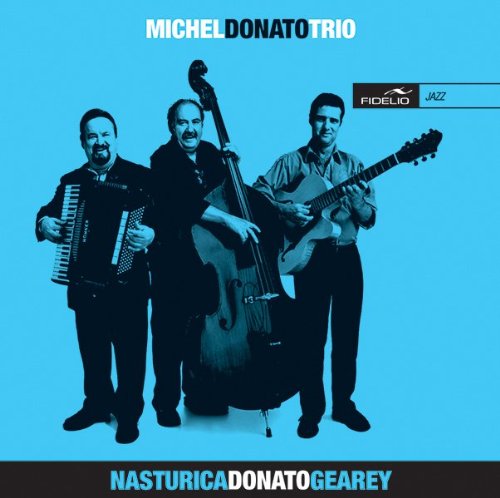Michel Donato Trio [Audio CD] GEAREY / ALMEIDA / NASTURICA / DO; Donato; Gearey; Nasturica and Gearey; Almeida; Nasturica; Do