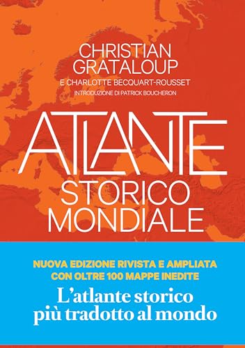 Atlante storico mondiale. La storia dell'umanità in più di 600 mappe.