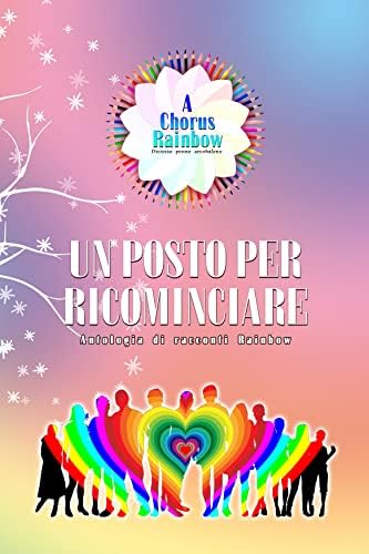 Un Posto per Ricominciare: Antologia di racconti Rainbow