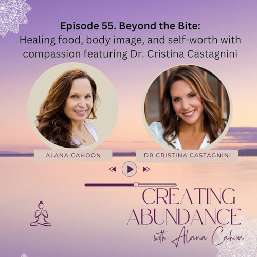 Beyond the Bite: Healing food, body image, and self-worth with compassion featuring Dr. Cristina Castagnini