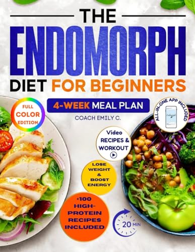 The Endomorph Diet for Beginners: Delicious Recipes, Smart Habits Hack & 4-Week Meal Plan to Easily Reset Your Metabolism, Lose Stubborn Fat and Feel Energized Without Starving or Overtraining