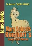 Mary Roberts Rinehart’s Collected Works: The Bat, The Man in Lower Ten, Tish, and More! (26 Works)