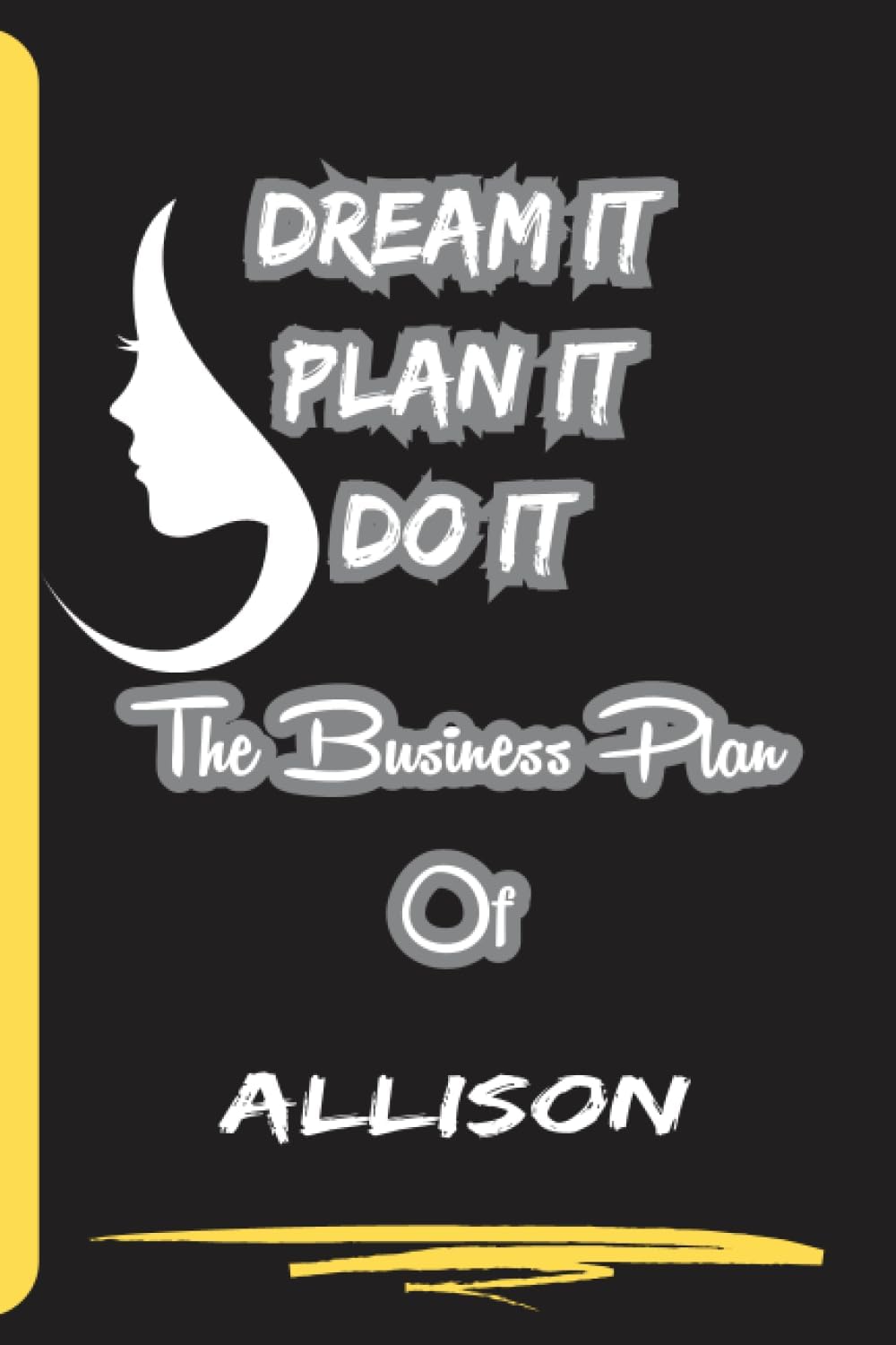 Dream It Plan It Do It. The Business Plan Of Allison: Personalized Name Journal for Allison| Cute Lined Notebook for Girlfriend, Wife, Daughter, Sister, with Name Allison
