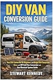 DIY Van Conversion Guide: Van Life Conversion for Beginners and Budget Van Conversion Ideas with Off Grid Van Conversion and Van Electrical System ... and Essential Skills for Everyday Makers)