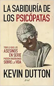 La sabiduría de los psicópatas: Todo lo que los asesinos en serie pueden enseñarnos sobre la vida book cover