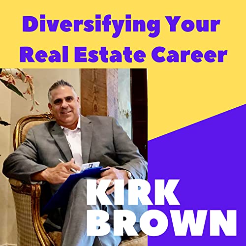 Diversifying Your Real Estate Career with Kirk Brown cover art