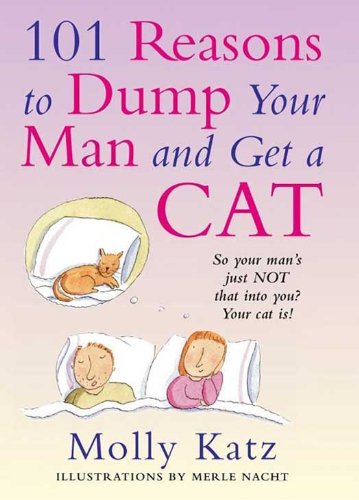 101 Reasons to Dump Your Man and Get a Cat: