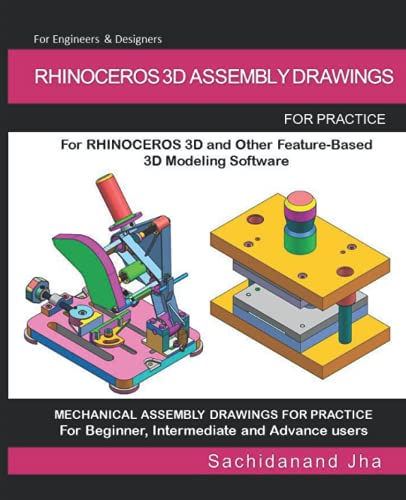  RHINOCEROS 3D ASSEMBLY DRAWINGS: Assembly Practice Drawings For RHINOCEROS 3D and Other Feature-Based 3D Modeling Software