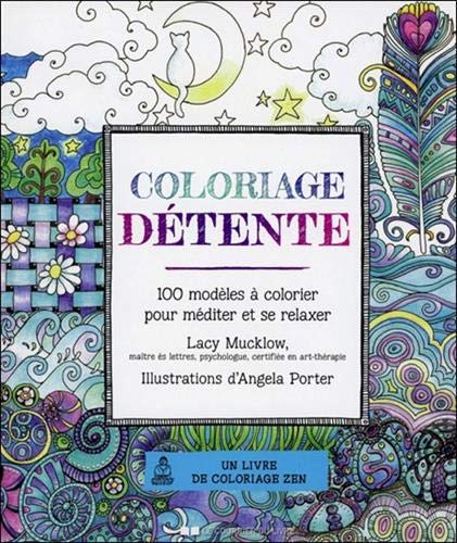 Télécharger Coloriage détente : 100 modèles à colorier pour méditer et se relaxer PDF