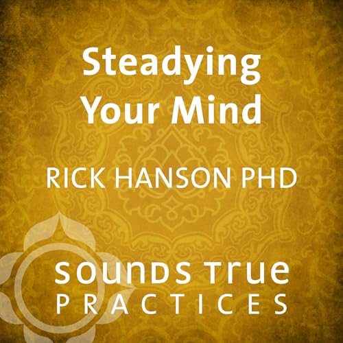 Steadying Your Mind Audiolibro Por Rick Hanson PhD arte de portada