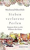 Sieben verlorene Perlen: Rayyans Reise zu den Schätzen des Islams: Rayyans Reise zu den Schätzen des Islams. Poetisch und Augen öffnend! Welche Werte ... heute: Modernisierung durch Rückbesinnung