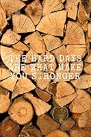 The Hard Days Are What Make You Stronger : Habits Notebook, Motivational, Inspirational Notebook, Journal, Diary, Planner, Dream Book,Grateful Notebook Perfect for Gift (110 Pages, Notebook with a Pat 1671286588 Book Cover