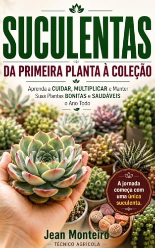 Suculentas: Da Primeira Planta à Coleção : Aprenda a Cuidar, Mult...