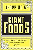 Shopping at Giant Foods: Chinese American Supermarkets in Northern California (The Scott and Laurie Oki Series in Asian American Studies)