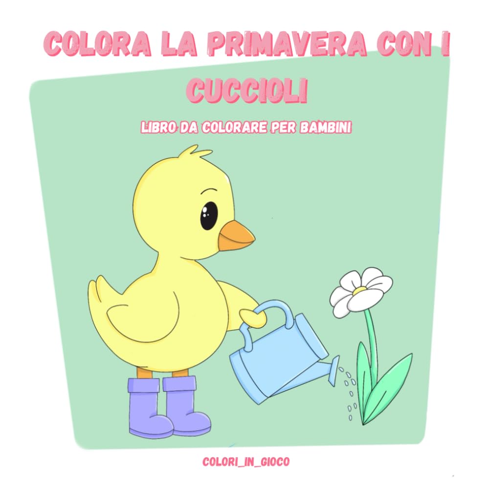 Colora la primavera con i cuccioli: Libro da colorare per bambini (Colora con i cuccioli)
