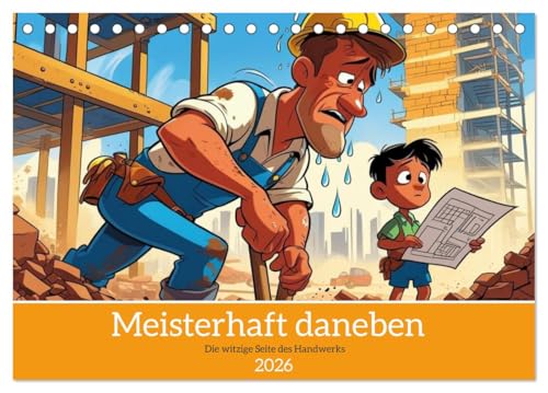 Meisterhaft daneben – Die witzige Seite des Handwerks (Tischkalender 2026 DIN A5 quer), CALVENDO Monatskalender: Für alle, die wissen: Ohne Handwerker ... nix - außer dem Wasserhahn! (CALVENDO Hobbys)