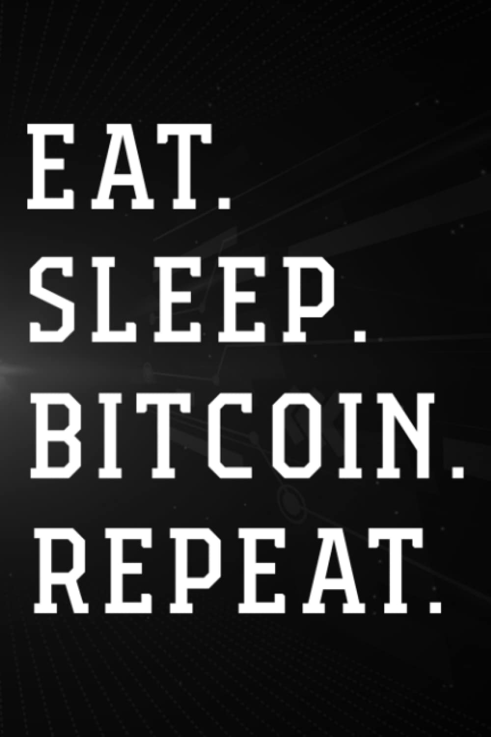 Wojciech CalderonTreasure Hunting Log Book - Eat Sleep Buy Crypto Repeat Bitcoin Blockchain Crypto DeFi Art: Bitcoin, Journal To Keep Record Of Treasure Name, Date, ... Time, ... Member & Notes - Gifts For Treasu