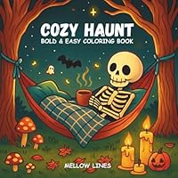 Cozy Haunt: Cute Spooky Scenes to Color and Unwind: Cozy Spooky Art with Ghosts, Skeletons, and Pumpkins for Stress Relief (The Spooky) 1693318636 Book Cover