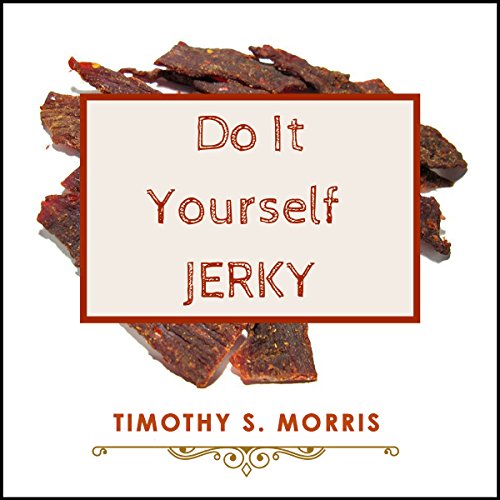 Do It Yourself Jerky How to Make Delicious Homemade Meat