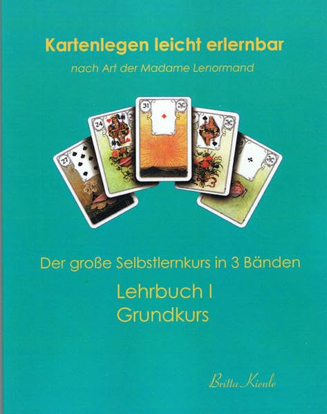 Kartenlegen leicht erlernbar nach Art der Madame Lenormand: Lehrbuch I Grundkurs