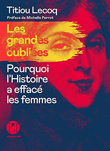 Les grandes Oubliées - Pourquoi l'Histoire a effacé les femmes par [Titiou Lecoq]