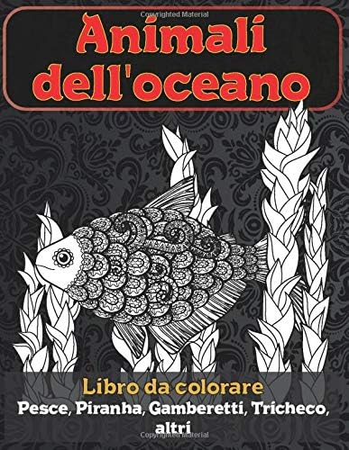Animali dell'oceano - Libro da colorare - Pesce, Piranha, Gamberetti, Tricheco, altri