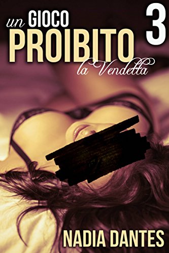 La Vendetta: Un Gioco Proibito #3 La Vendetta: Un Gioco Proibito #3