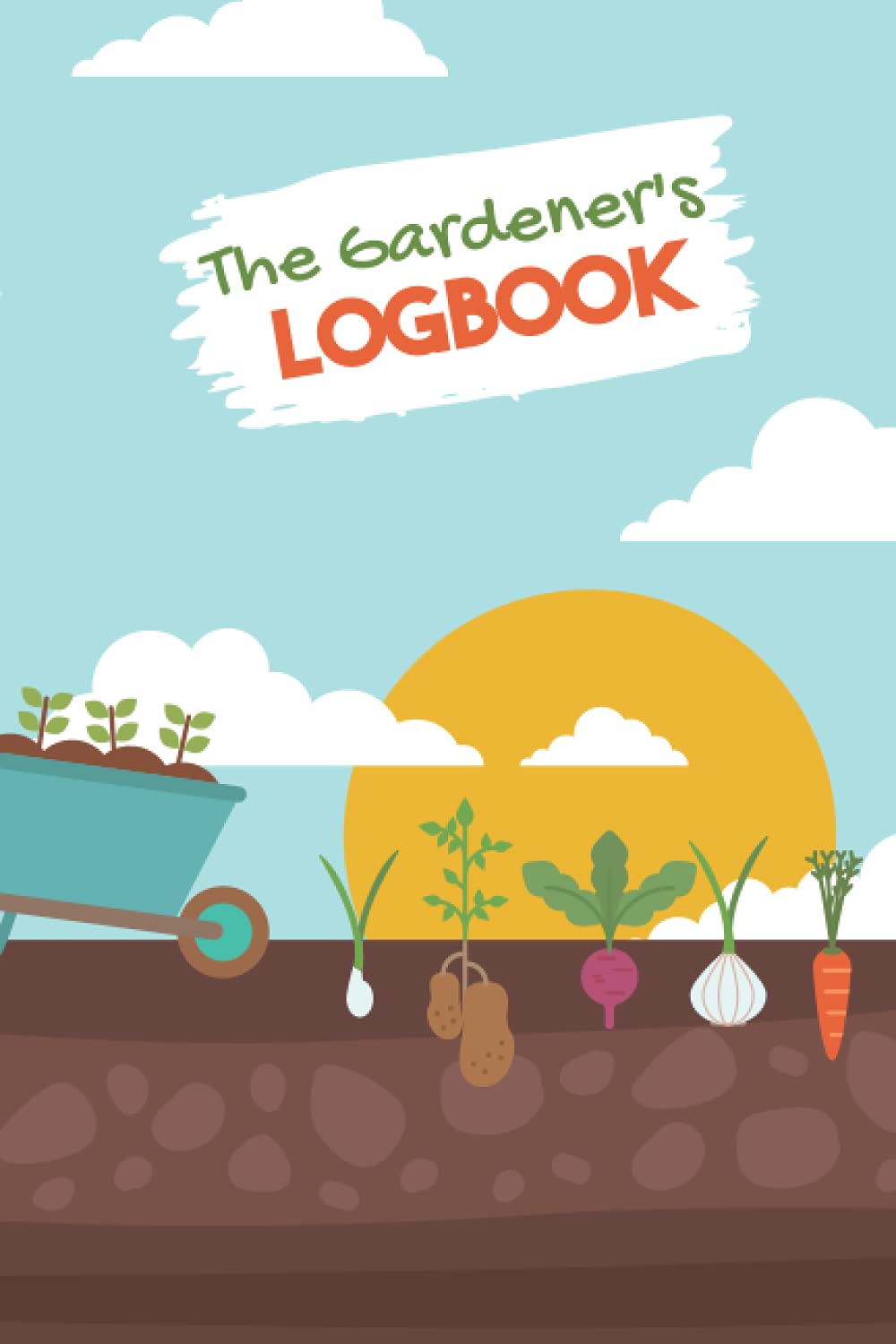 The Gardener's Logbook: Garden Journal, Planner and Log Book