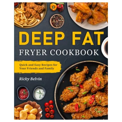 Deep Fat Fryer Cookbook: Quick and Easy Recipes for Your Friends and Family