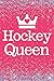 Hockey Queen: Hockey Queen 6x9inch Notebook/Journal. Great gift for Women, Girls and Teens Hockey Players for Xmas, Birthday, Mother's Day, Valentine or any occasion.
