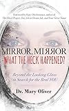 Mirror, Mirror, What the Heck Happened?: Beyond the Looking Glass in Search for the Real YOU