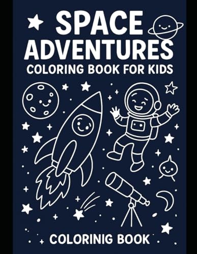 Space Adventures Coloring Book for Kids: Fun and Easy Space-Themed Coloring Pages for Kids Ages 4-8