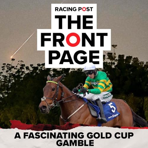 381: A fascinating Gold Cup gamble | The Front Page