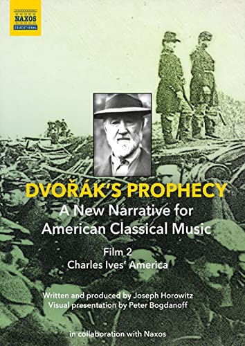 Dvorák’s Prophecy – A New Narrative for American Classical Music: Film 2: Charles Ives’ America Dvorák’s Prophecy – A New Narrative for American Classical Music: Film 2: Charles Ives’ America