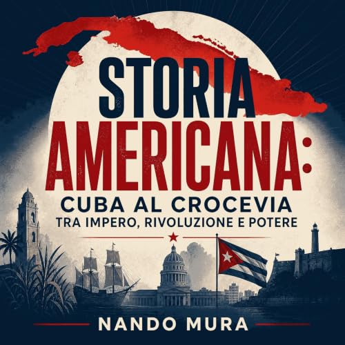 『Storia americana: Cuba al crocevia tra impero, rivoluzione e potere』のカバーアート